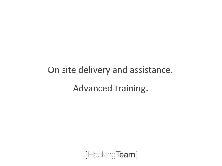 On site delivery and assistance. Advanced training. 
