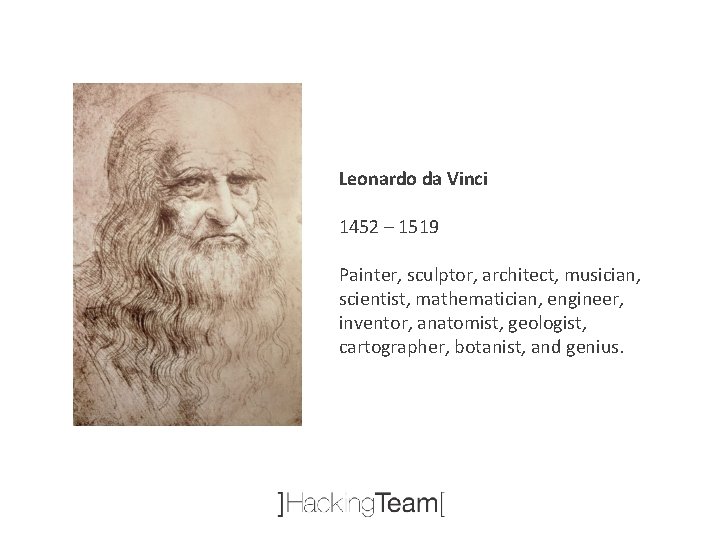Leonardo da Vinci 1452 – 1519 Painter, sculptor, architect, musician, scientist, mathematician, engineer, inventor,