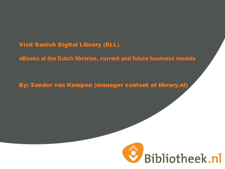 Visit Danish Digital Library (DLL) e. Books at the Dutch libraries, current and future