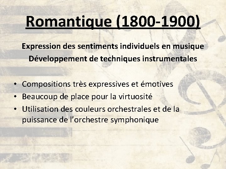 Romantique (1800 -1900) Expression des sentiments individuels en musique Développement de techniques instrumentales •