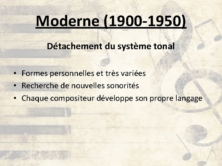 Moderne (1900 -1950) Détachement du système tonal • Formes personnelles et très variées •