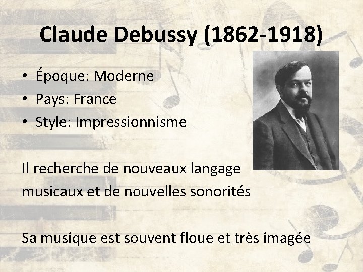 Claude Debussy (1862 -1918) • Époque: Moderne • Pays: France • Style: Impressionnisme Il