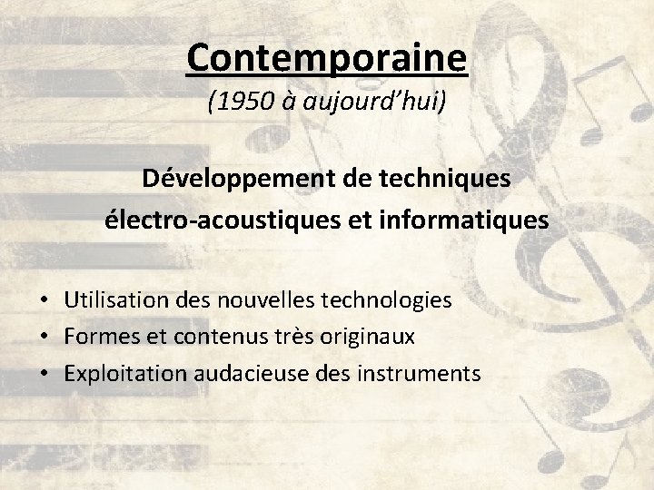 Contemporaine (1950 à aujourd’hui) Développement de techniques électro-acoustiques et informatiques • Utilisation des nouvelles