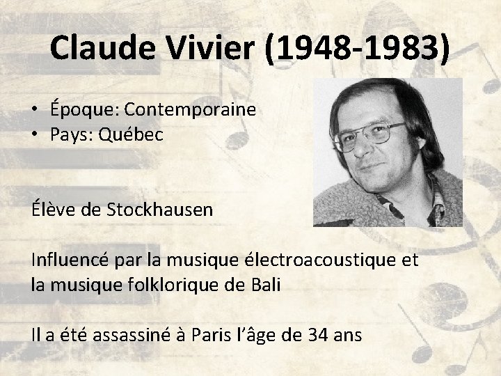 Claude Vivier (1948 -1983) • Époque: Contemporaine • Pays: Québec Élève de Stockhausen Influencé