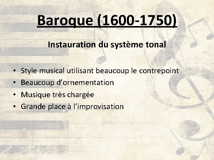 Baroque (1600 -1750) Instauration du système tonal • • Style musical utilisant beaucoup le