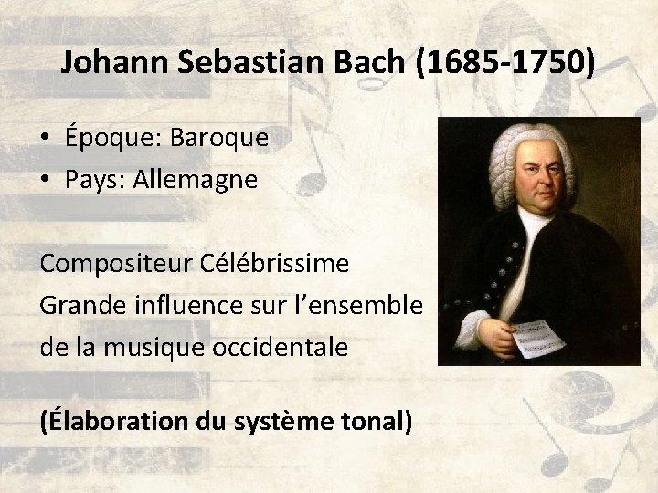 Johann Sebastian Bach (1685 -1750) • Époque: Baroque • Pays: Allemagne Compositeur Célébrissime Grande