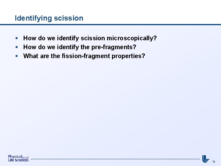 Identifying scission § How do we identify scission microscopically? § How do we identify