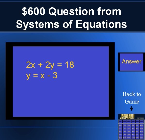$600 Question from Systems of Equations 2 x + 2 y = 18 y=x-3