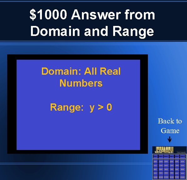 $1000 Answer from Domain and Range Domain: All Real Numbers Range: y > 0