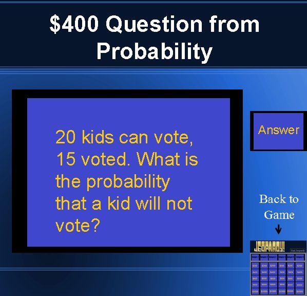 $400 Question from Probability 20 kids can vote, 15 voted. What is the probability