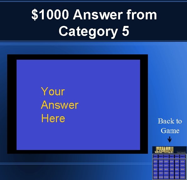$1000 Answer from Category 5 Your Answer Here 