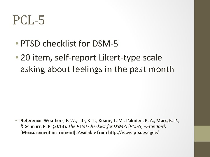 PCL-5 • PTSD checklist for DSM-5 • 20 item, self-report Likert-type scale asking about