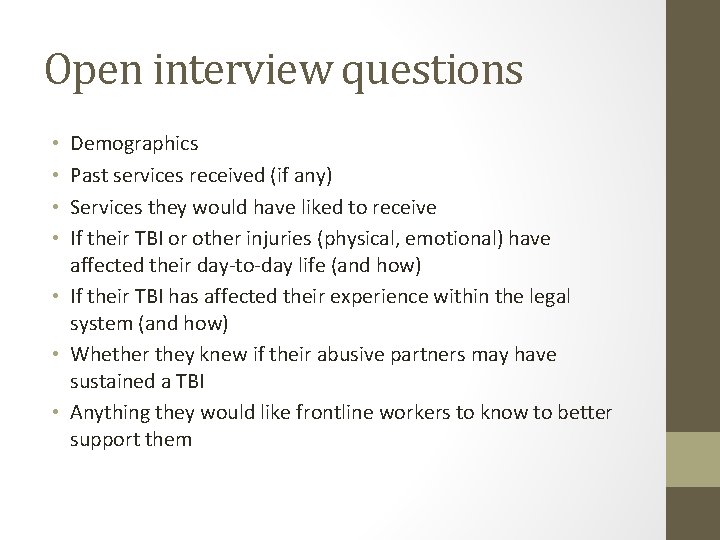 Open interview questions Demographics Past services received (if any) Services they would have liked