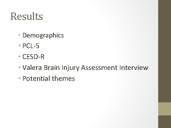 Results • Demographics • PCL-5 • CESD-R • Valera Brain Injury Assessment Interview •