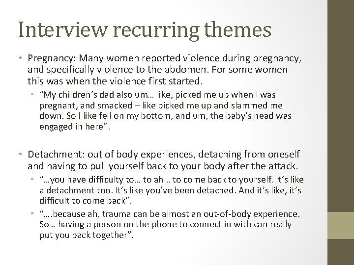 Interview recurring themes • Pregnancy: Many women reported violence during pregnancy, and specifically violence