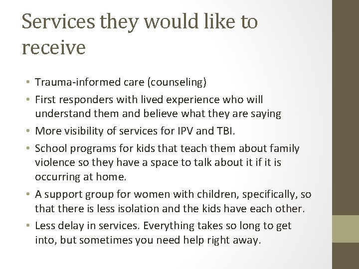 Services they would like to receive • Trauma-informed care (counseling) • First responders with