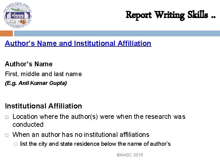 Report Writing Skills. . Author’s Name and Institutional Affiliation Author’s Name First, middle and