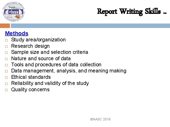 Report Writing Skills. . Methods Study area/organization Research design Sample size and selection criteria