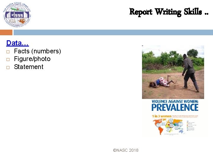Report Writing Skills. . Data… Facts (numbers) Figure/photo Statement ©NASC 2018 