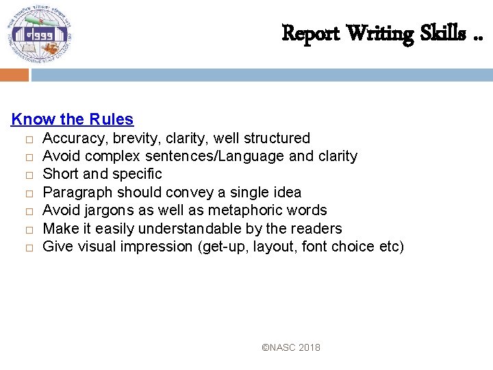 Report Writing Skills. . Know the Rules Accuracy, brevity, clarity, well structured Avoid complex