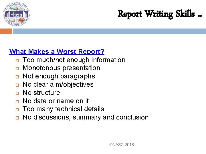 Report Writing Skills. . What Makes a Worst Report? Too much/not enough information Monotonous