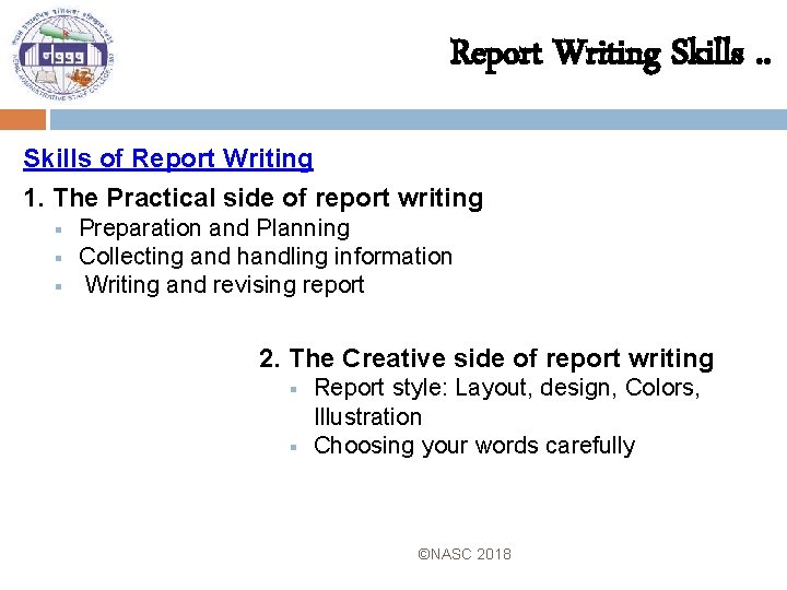 Report Writing Skills. . Skills of Report Writing 1. The Practical side of report