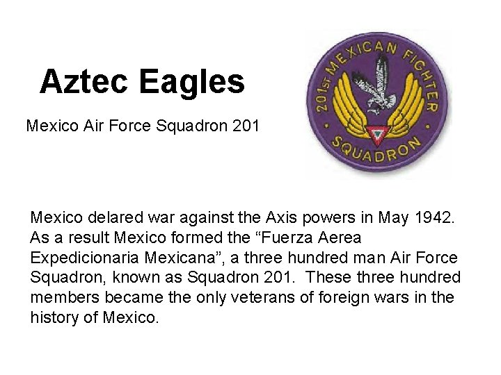 Aztec Eagles Mexico Air Force Squadron 201 Mexico delared war against the Axis powers