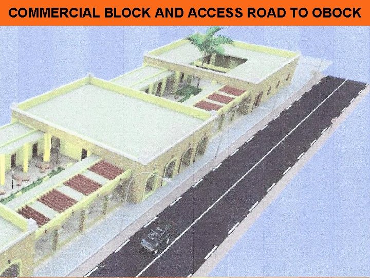 COMMERCIAL BLOCK AND ACCESS ROAD TO OBOCK Company Proprietary and Confidential Copyright Info Goes