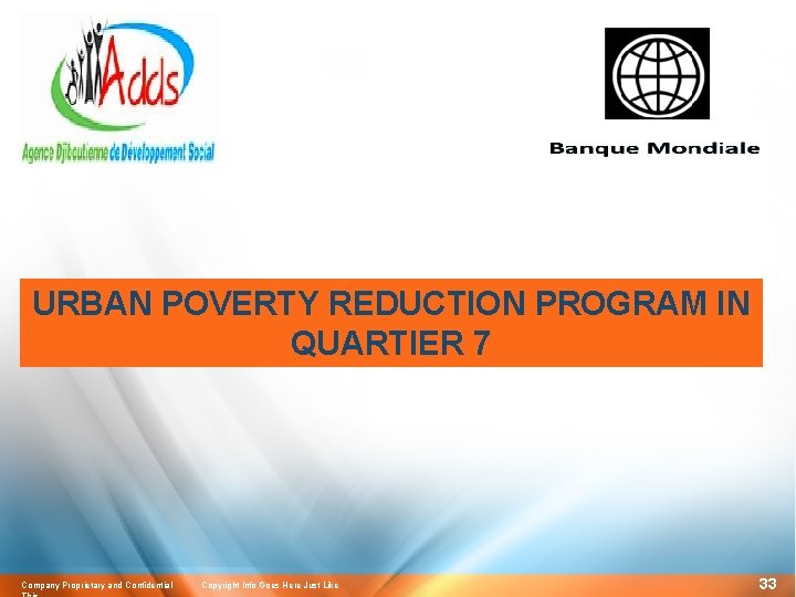 URBAN POVERTY REDUCTION PROGRAM IN QUARTIER 7 Company Proprietary and Confidential Copyright Info Goes