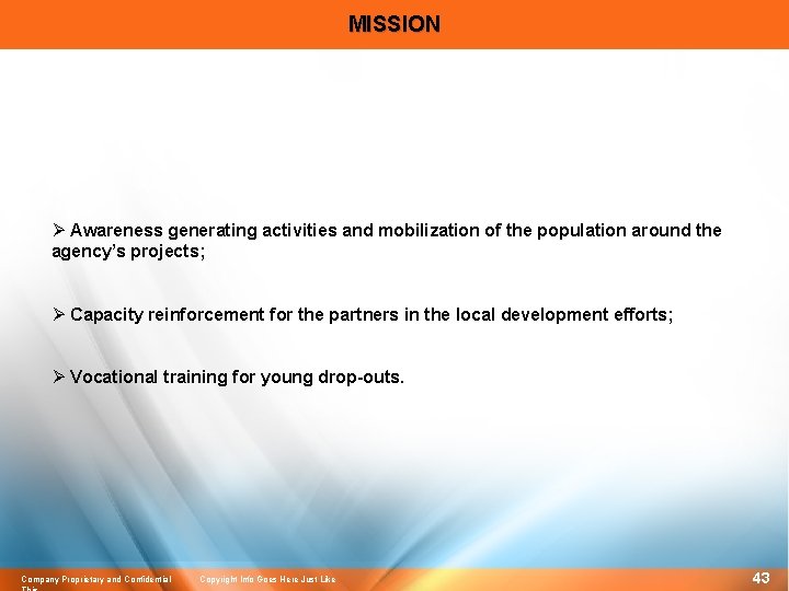 MISSION Ø Awareness generating activities and mobilization of the population around the agency’s projects;