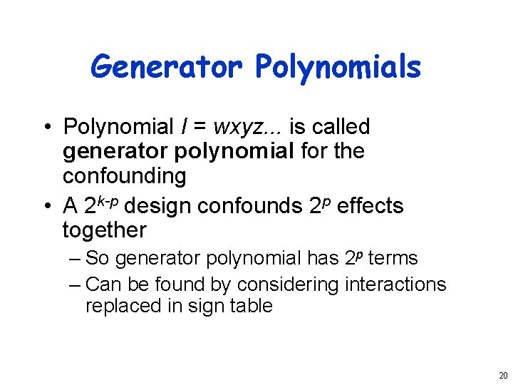 Generator Polynomials • Polynomial I = wxyz. . . is called generator polynomial for