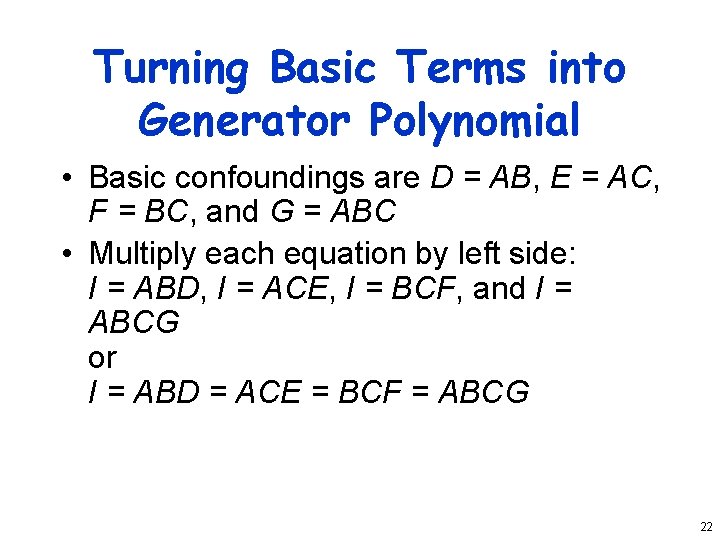 Turning Basic Terms into Generator Polynomial • Basic confoundings are D = AB, E