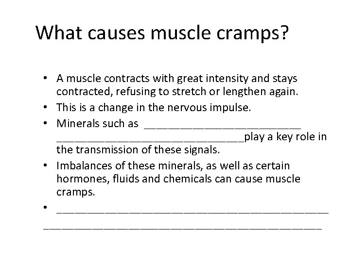What causes muscle cramps? • A muscle contracts with great intensity and stays contracted,