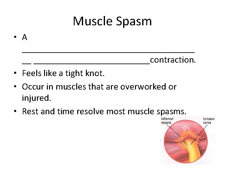Muscle Spasm • A ___________________ __ _____________contraction. • Feels like a tight knot. •