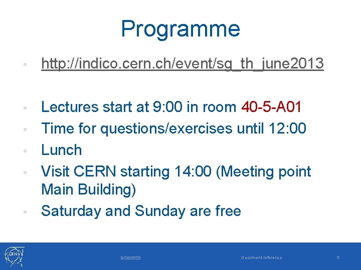 Programme • http: //indico. cern. ch/event/sg_th_june 2013 • Lectures start at 9: 00 in