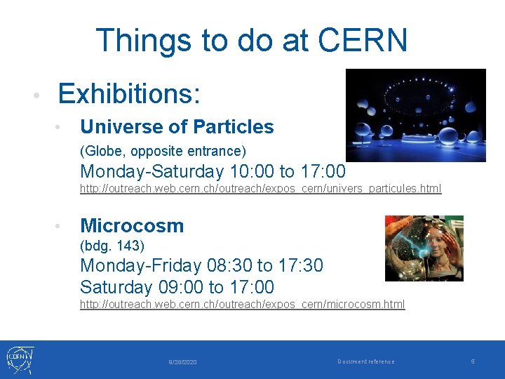 Things to do at CERN • Exhibitions: • Universe of Particles (Globe, opposite entrance)