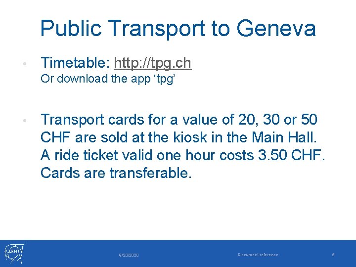 Public Transport to Geneva • Timetable: http: //tpg. ch Or download the app ‘tpg’
