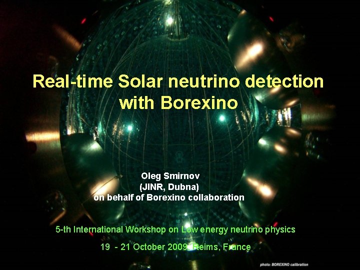Real-time Solar neutrino detection with Borexino Oleg Smirnov (JINR, Dubna) on behalf of Borexino