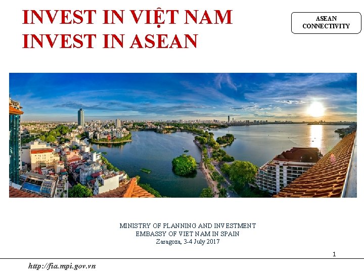 INVEST IN VIỆT NAM INVEST IN ASEAN CONNECTIVITY MINISTRY OF PLANNING AND INVESTMENT EMBASSY