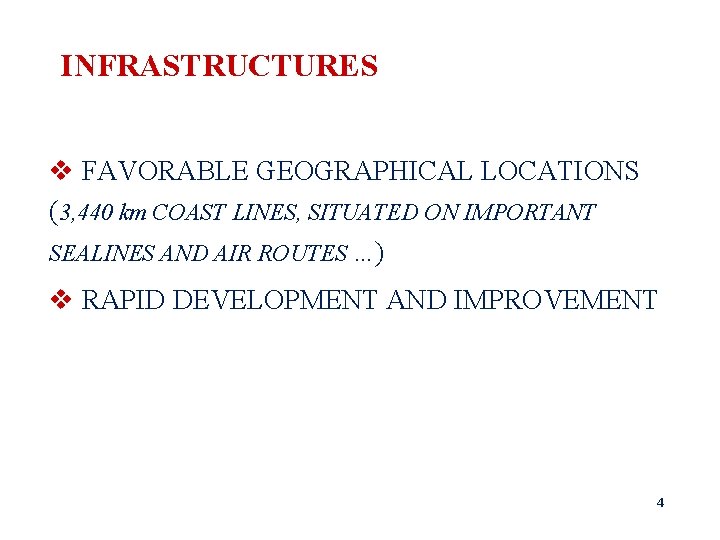 INFRASTRUCTURES v FAVORABLE GEOGRAPHICAL LOCATIONS (3, 440 km COAST LINES, SITUATED ON IMPORTANT SEALINES