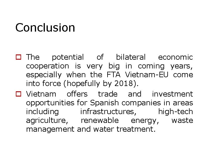 Conclusion o The potential of bilateral economic cooperation is very big in coming years,
