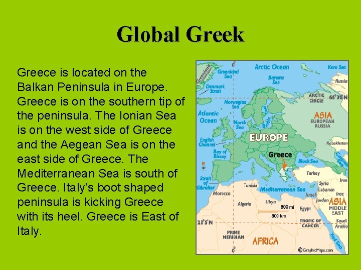 Global Greek Greece is located on the Balkan Peninsula in Europe. Greece is on