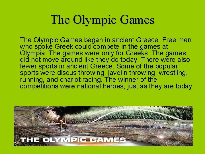 The Olympic Games began in ancient Greece. Free men who spoke Greek could compete