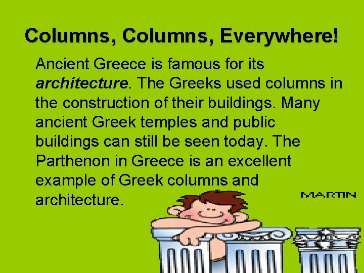 Columns, Everywhere! Ancient Greece is famous for its architecture. The Greeks used columns in