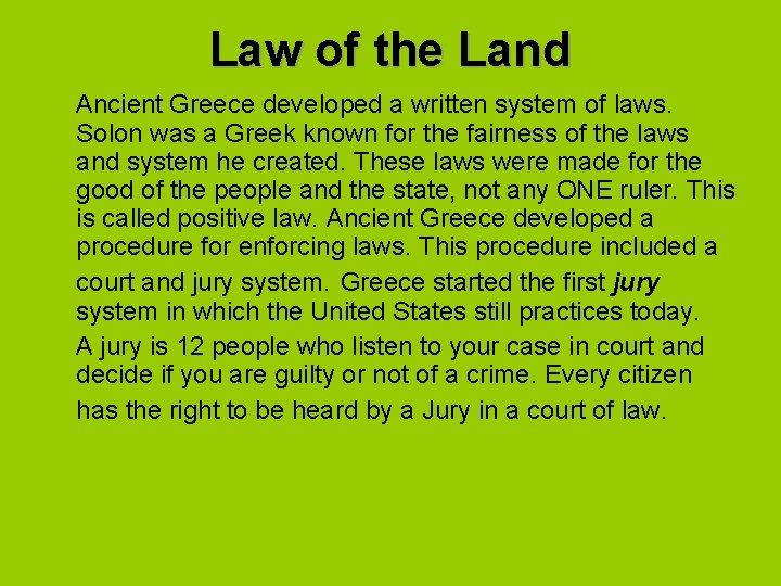 Law of the Land Ancient Greece developed a written system of laws. Solon was