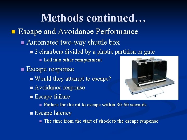Methods continued… n Escape and Avoidance Performance n Automated two-way shuttle box n 2