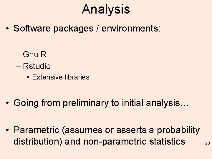 Analysis • Software packages / environments: – Gnu R – Rstudio • Extensive libraries