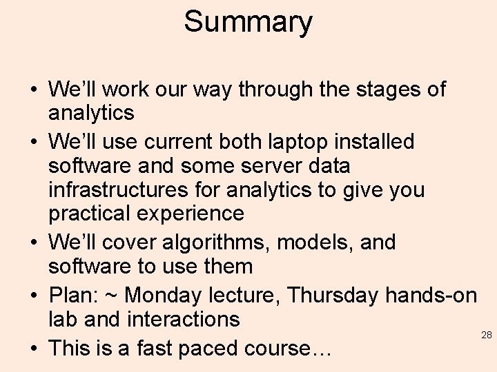 Summary • We’ll work our way through the stages of analytics • We’ll use