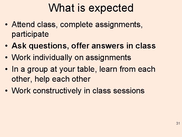 What is expected • Attend class, complete assignments, participate • Ask questions, offer answers