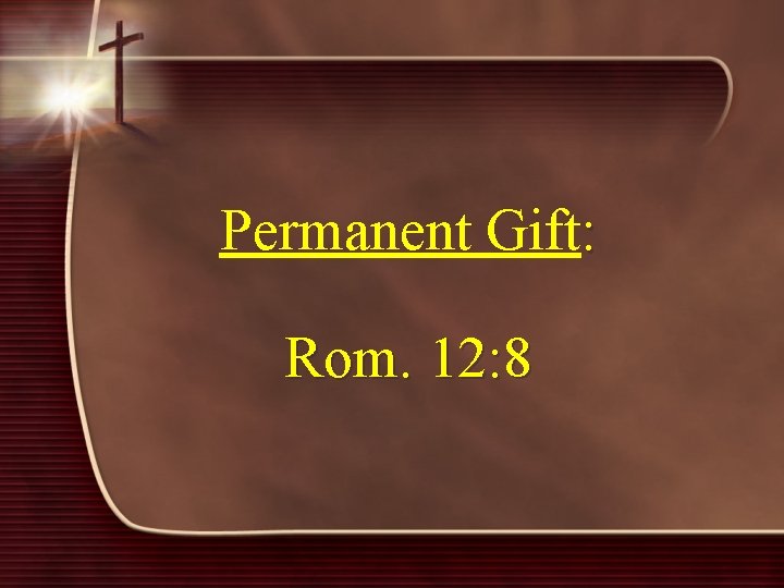 Permanent Gift: Rom. 12: 8 